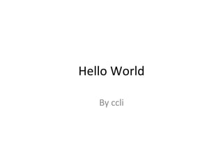 Hello World By ccli 