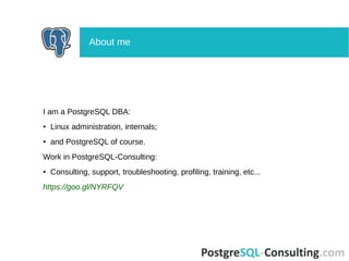I am a PostgreSQL DBA:
● Linux administration, internals;
● and PostgreSQL of course.
Work in PostgreSQL-Consulting:
● Con...