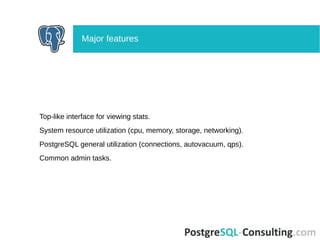 Top-like interface for viewing stats.
System resource utilization (cpu, memory, storage, networking).
PostgreSQL general u...