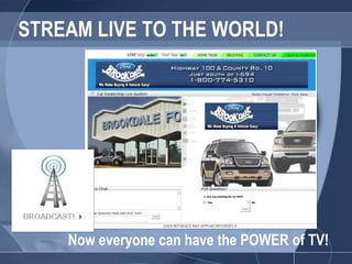 STREAM LIVE TO THE WORLD! Now everyone can have the POWER of TV! 