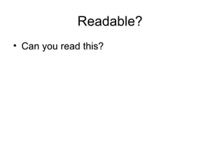 Readable? Can you read this? 