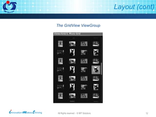 Layout (cont) The GridView ViewGroup 
