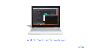 Android Studio on Chromebooks
 