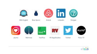 ABA English Blue Apron Airbnb LinkedIn Perigee
Jaumo Memrise TextPlus RV AppStudios Twitter Pluto TV
 