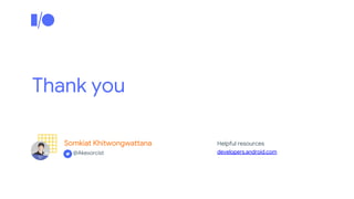 Thank you
Somkiat Khitwongwattana
developers.android.com
Helpful resources
@Akexorcist
 