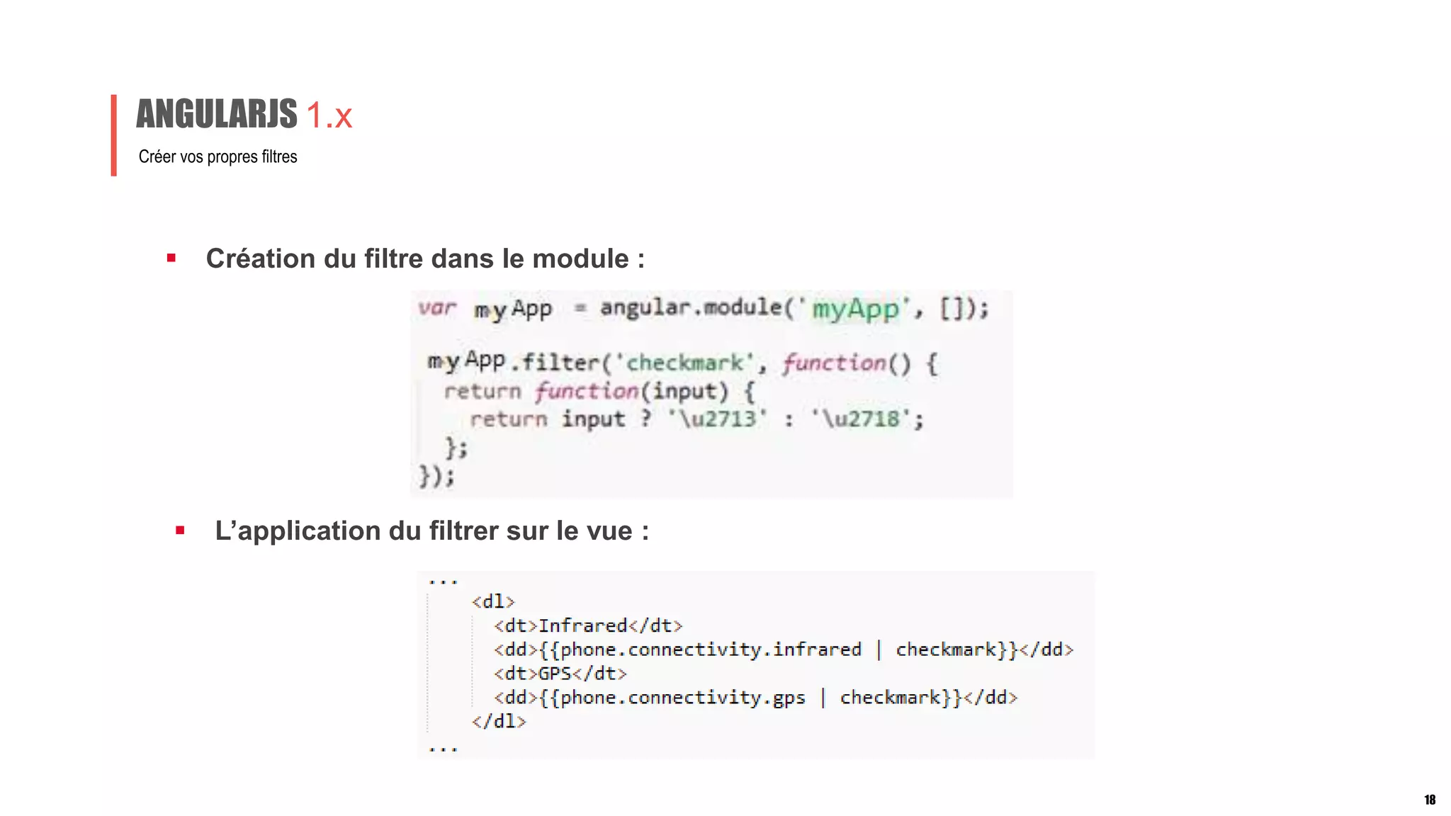  Création du filtre dans le module :
Créer vos propres filtres
ANGULARJS 1.x
 L’application du filtrer sur le vue :
18
 
