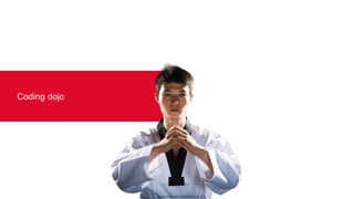 Coding dojo
Source de l’image : http://www.evolutiontkd.co.uk/
 