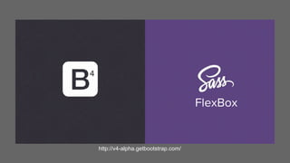 http://v4-alpha.getbootstrap.com/
FlexBox
 