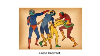 Cross Browser
 
