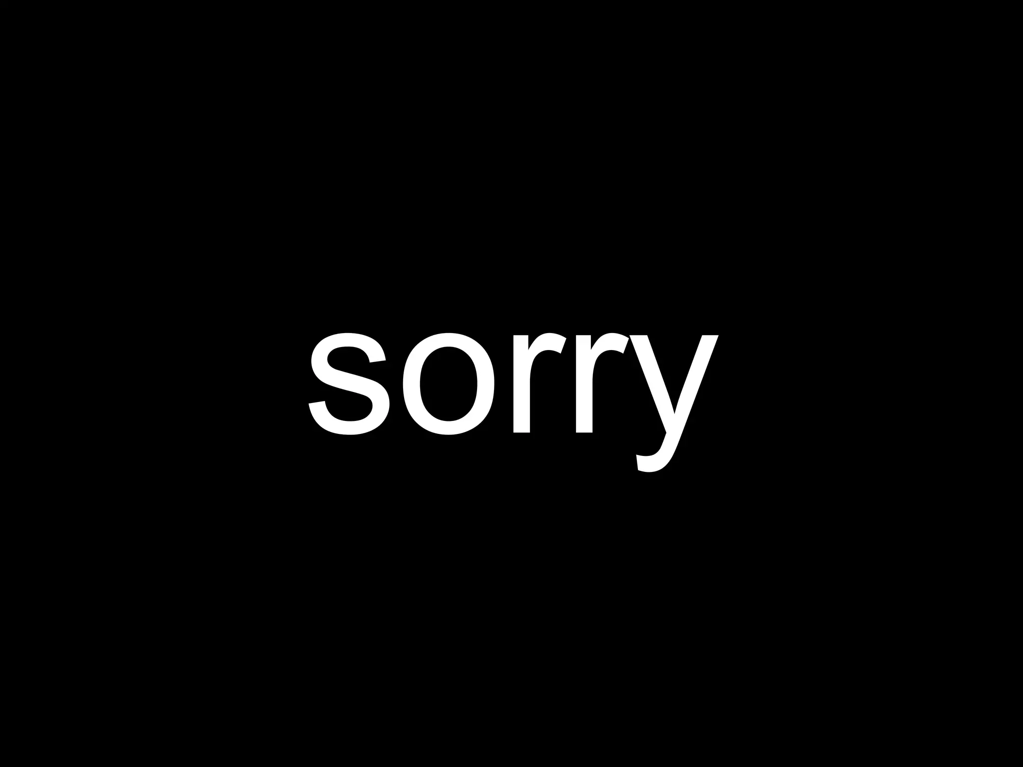 sorry
 