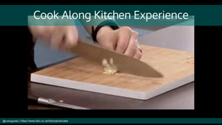 Cook Along Kitchen Experience
@cubicgarden | https://www.bbc.co.uk/rd/projects/cake
 