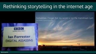 Rethinking storytelling in the internet age
@cubicgarden
 