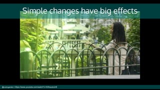 Simple changes have big effects
@cubicgarden | https://www.youtube.com/watch?v=thNvpubJir8
 