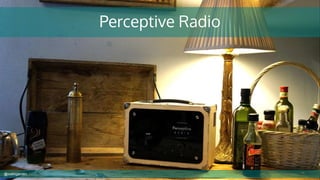 Perceptive Radio
@cubicgarden
 