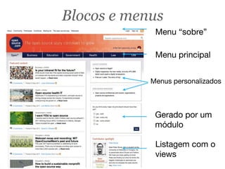 Gerado por um
módulo
Menu principal
Menu “sobre”
Menus personalizados
Listagem com o
views
Blocos e menus
 