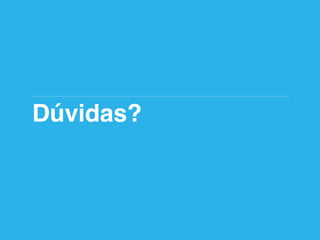 Dúvidas?
 