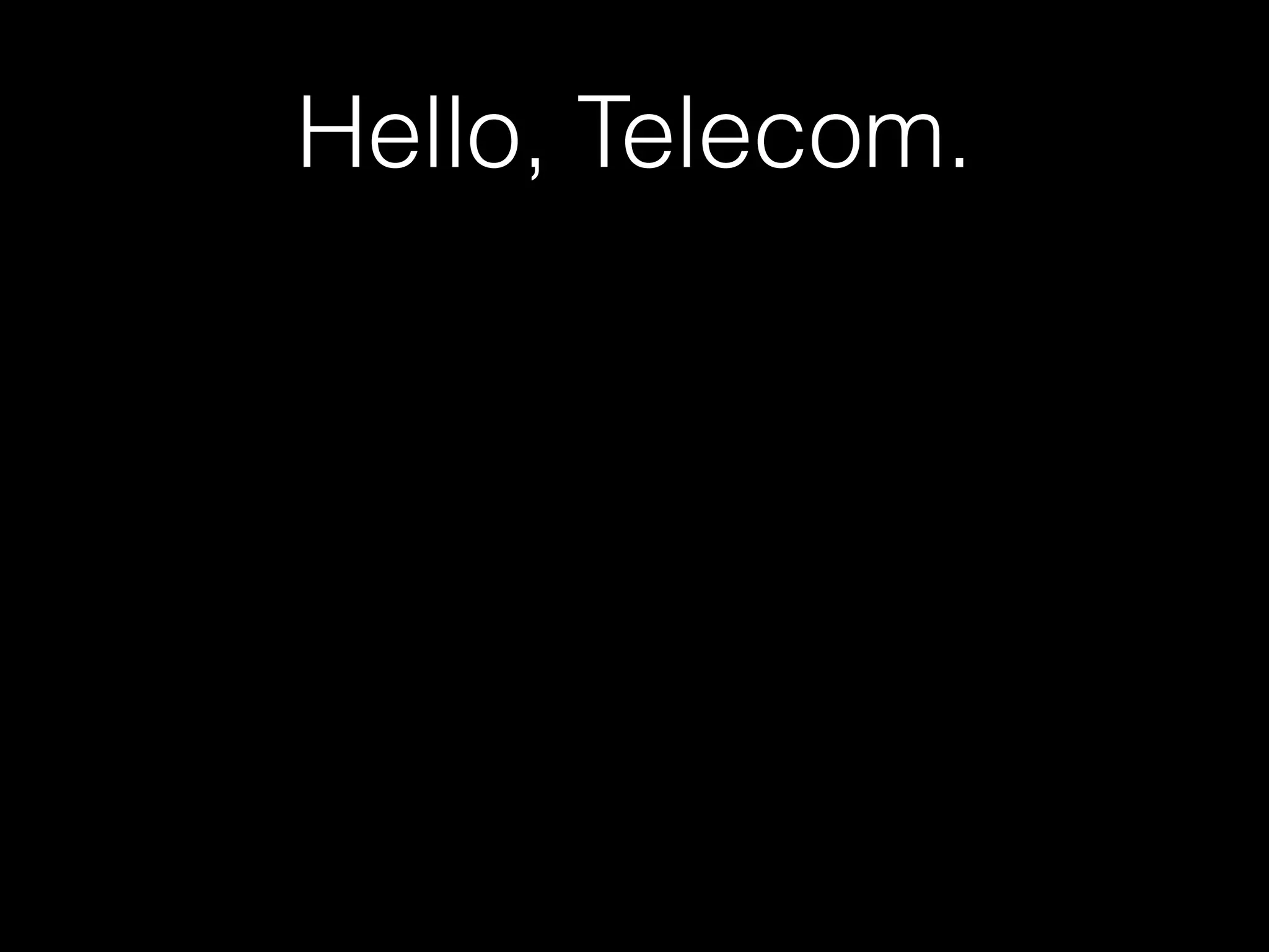 Hello, Telecom.
 