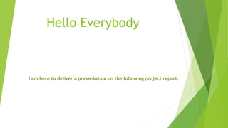 Hello Everybody
I am here to deliver a presentation on the following project report.
 