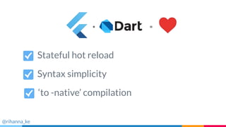 Stateful hot reload
Syntax simplicity
‘to -native’ compilation
@rihanna_ke
 
