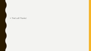 • That’s all! Thanks!
 