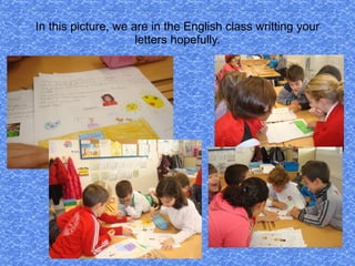 In this picture, we are in the English class writting your letters hopefully. 