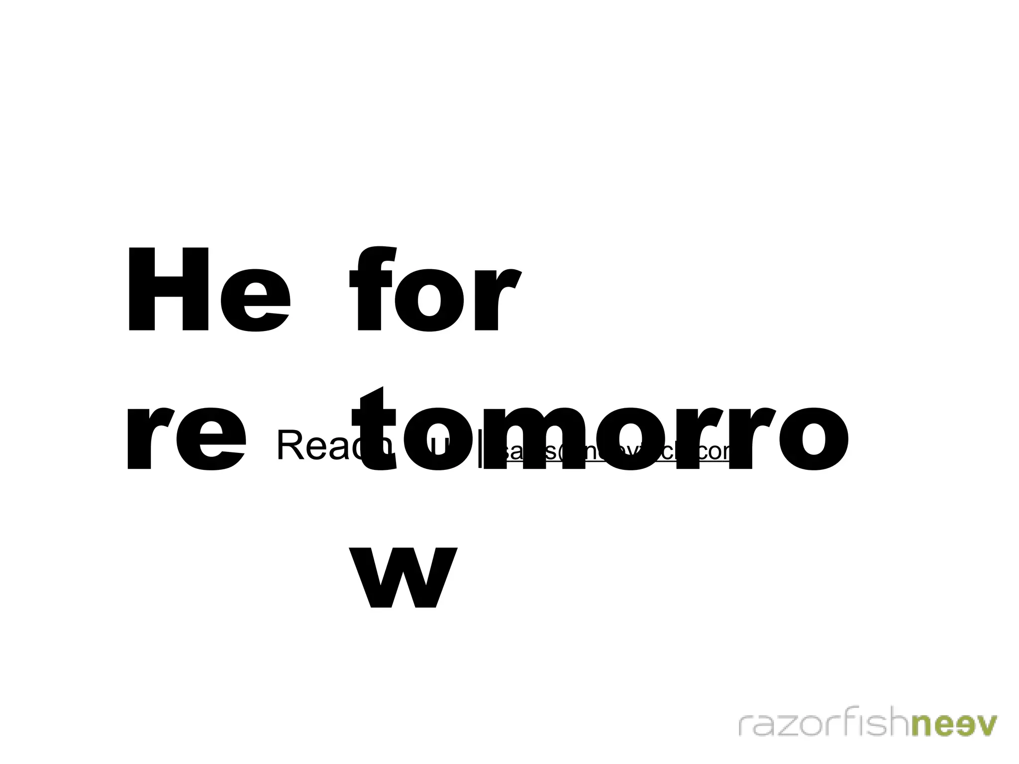 Here for tomorrow
Reach out | sales@neevtech.com
 