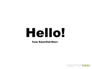 Hello!
from Razorfish-Neev
 