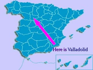 Here is Valladolid

 