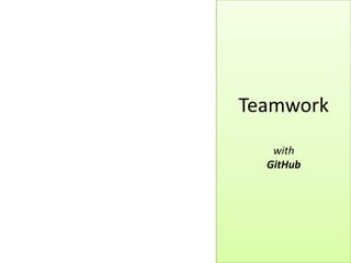 Teamwork
with
GitHub
 