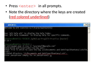 • Press <enter> in all prompts.
• Note the directory where the keys are created
(red colored underlined)
 