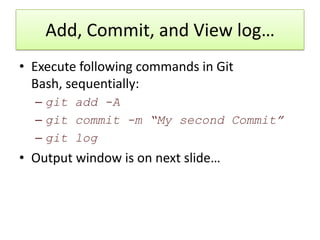 Commit IDs
• When we execute git log this time we see two
  commits!
• Each commit is identified by a string of 40
  chara...