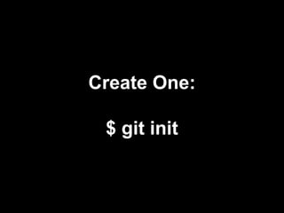 Create One:
$ git init
 