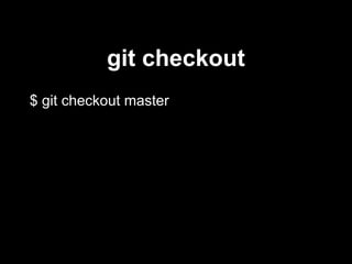git checkout
$ git checkout master
 