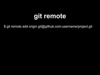 $ git remote add origin git@github.com:username/project.git
git remote
 
