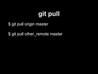 $ git pull origin master
$ git pull other_remote master
git pull
 