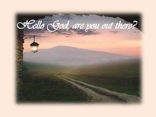 Hello God, are you out there?  