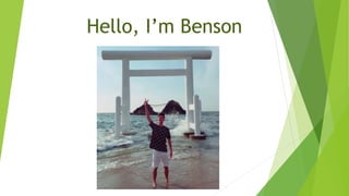 Hello, I’m Benson
 