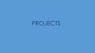 PROJECTS
 