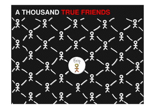 A THOUSAND TRUE FRIENDS
 