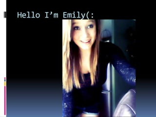 Hello I’m Emily(:
 