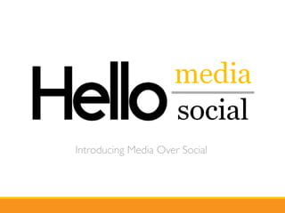 Introducing Media Over Social
 