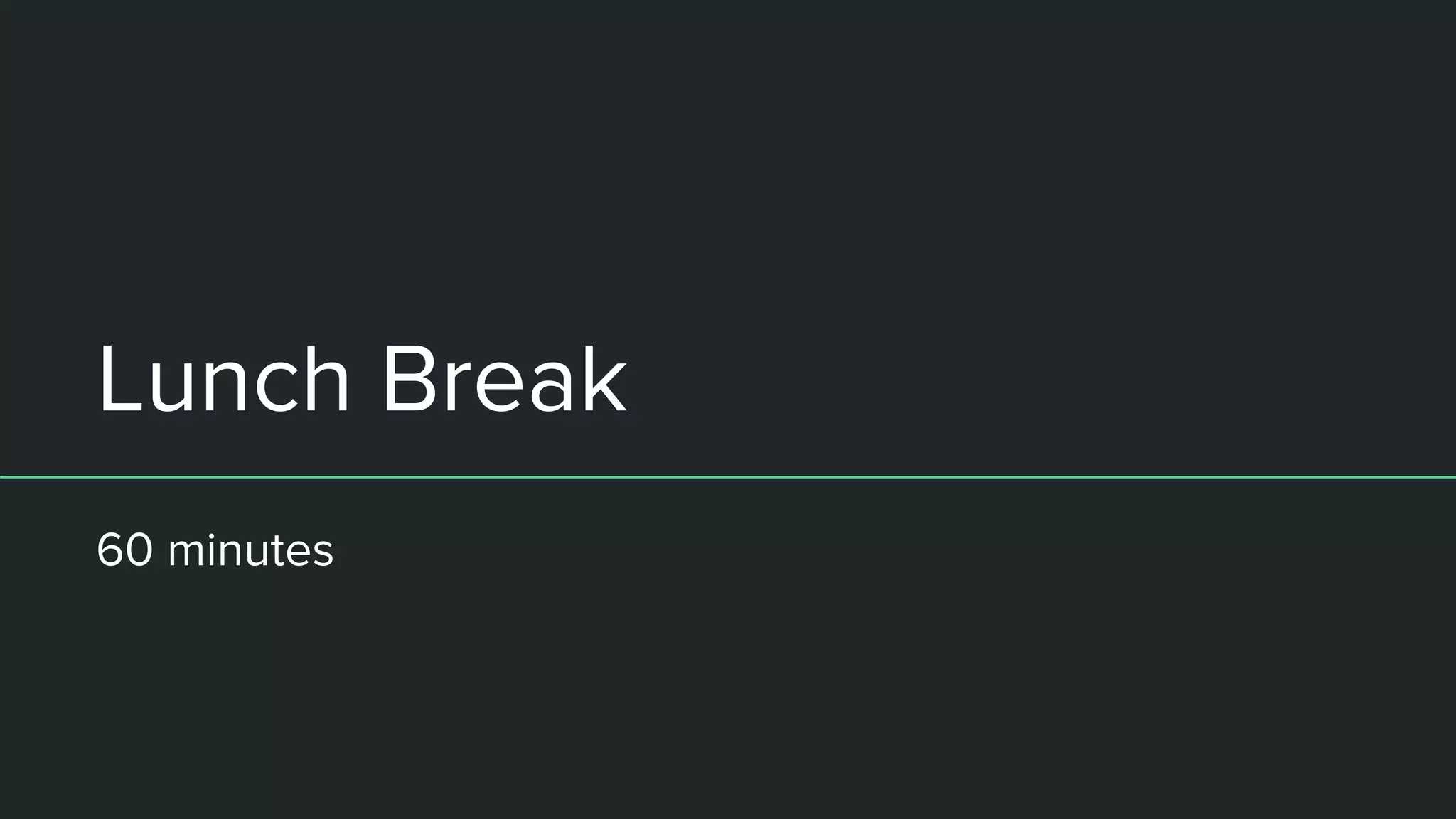 Lunch Break
60 minutes
 
