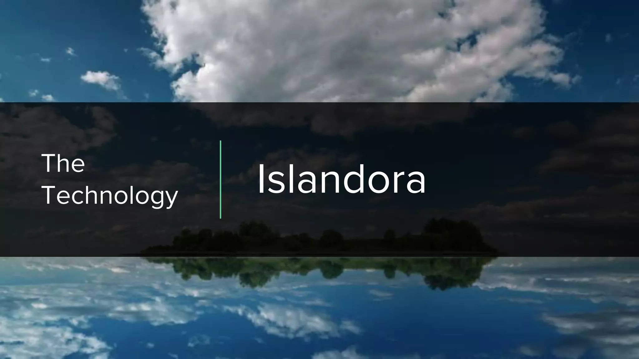 The
Technology Islandora
 