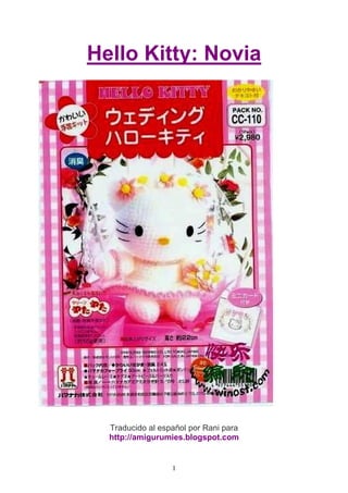 Hello Kitty: Novia




  Traducido al español por Rani para
  http://amigurumies.blogspot.com


                  1
 