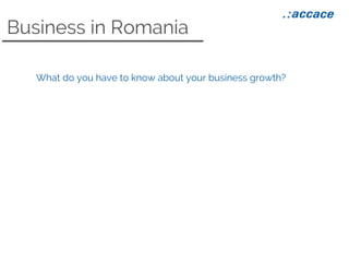Business in Romania
What do you have to know about your business growth?
 
