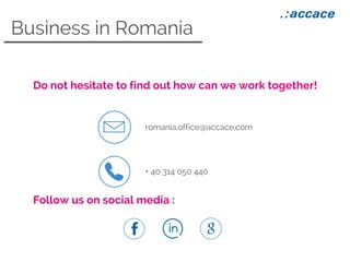 Business in Romania
Do not hesitate to find out how can we work together!
romania.office@accace.com
+ 40 314 050 440
Follow us on social media :
 