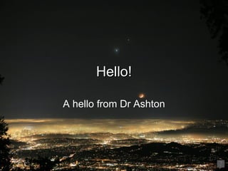 Hello! A hello from Dr Ashton 