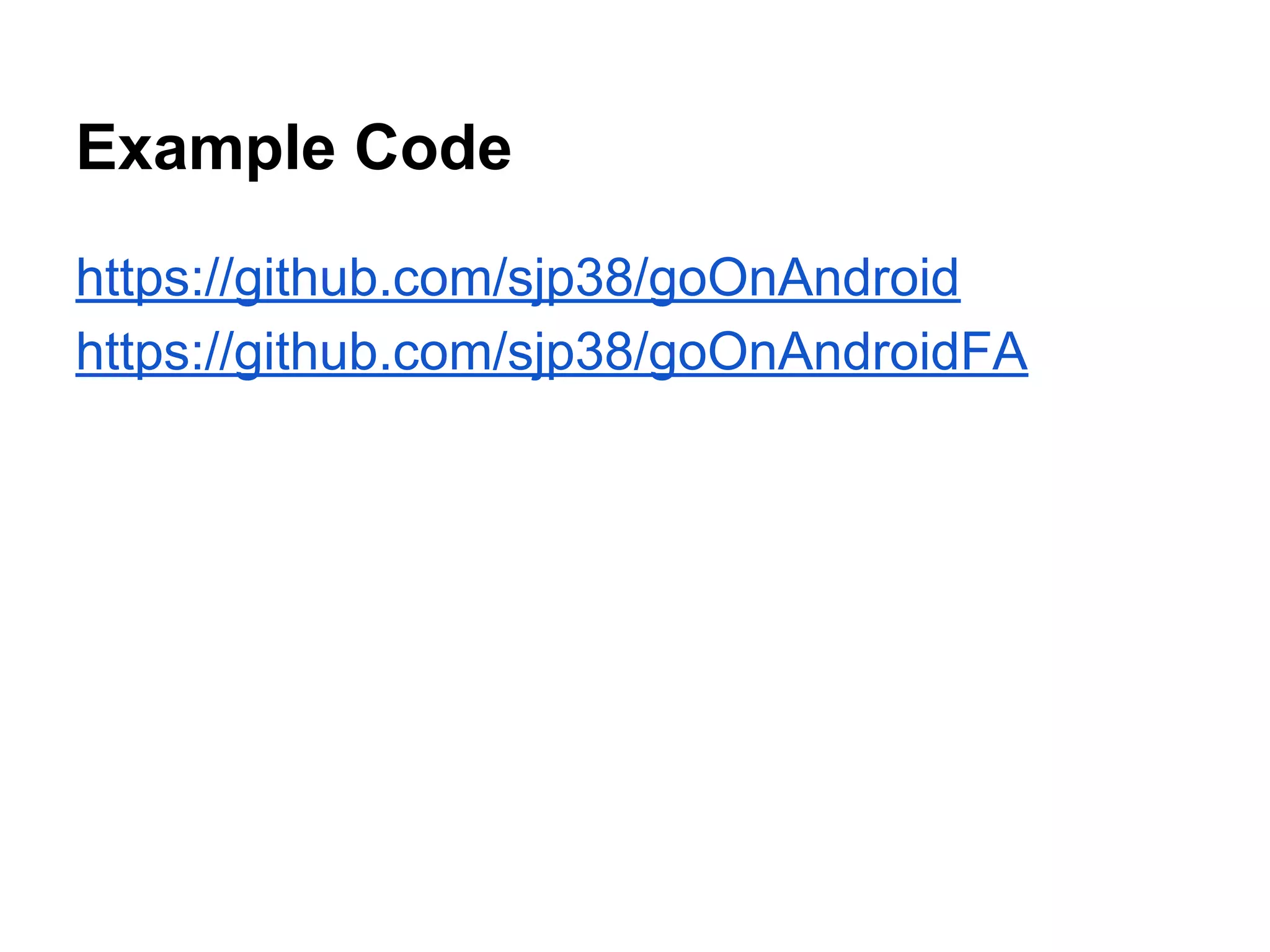 Example Code
https://github.com/sjp38/goOnAndroid
https://github.com/sjp38/goOnAndroidFA
 