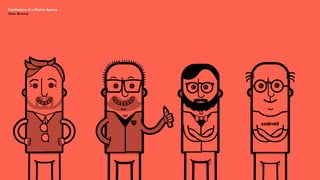 Agency Presentation ——————— 2011
 Confessions of a Digital Agency
Hello Monday
 Hello Monday
 