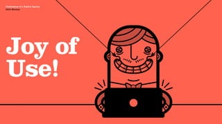 Agency Presentation ——————— 2011
 Confessions of a Digital Agency
Hello Monday
 Hello Monday




 Joy of
 Use!
 